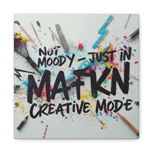 Not moody - just in MaFKN creative mode Canvas Art | Art Lover Gift | Colorful Wall Decor | Studio Decor | Inspirational Home Decor