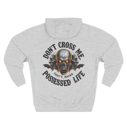 Don’t Cross Me, That’s MaFKN Possessed Life” Hoodie | Badass | Strong personality