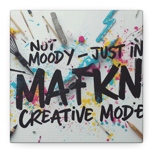 Not moody - just in MaFKN creative mode Canvas Art | Art Lover Gift | Colorful Wall Decor | Studio Decor | Inspirational Home Decor