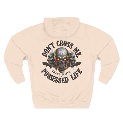 Don’t Cross Me, That’s MaFKN Possessed Life” Hoodie | Badass | Strong personality