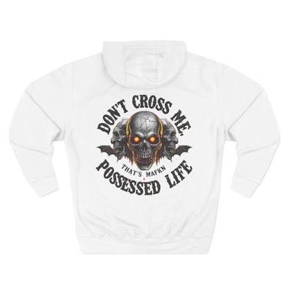 Don’t Cross Me, That’s MaFKN Possessed Life” Hoodie | Badass | Strong personality