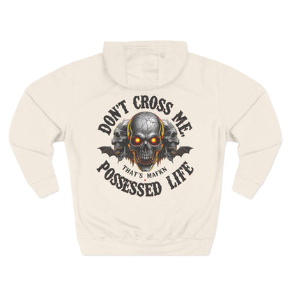 Don’t Cross Me, That’s MaFKN Possessed Life” Hoodie | Badass | Strong personality