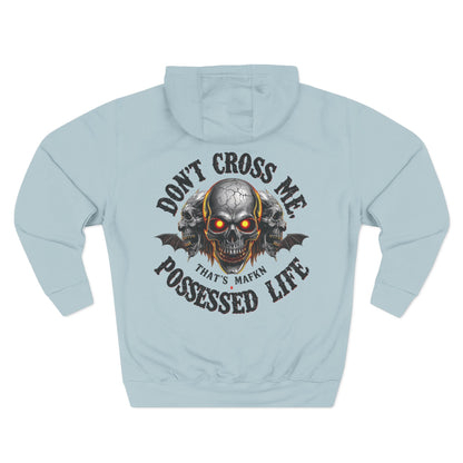Don’t Cross Me, That’s MaFKN Possessed Life” Hoodie | Badass | Strong personality