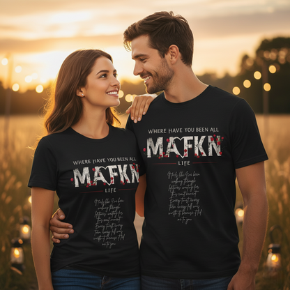 Where have you been all MAFKN life Couple Unisex T-Shirt | Love Story T-Shirt
